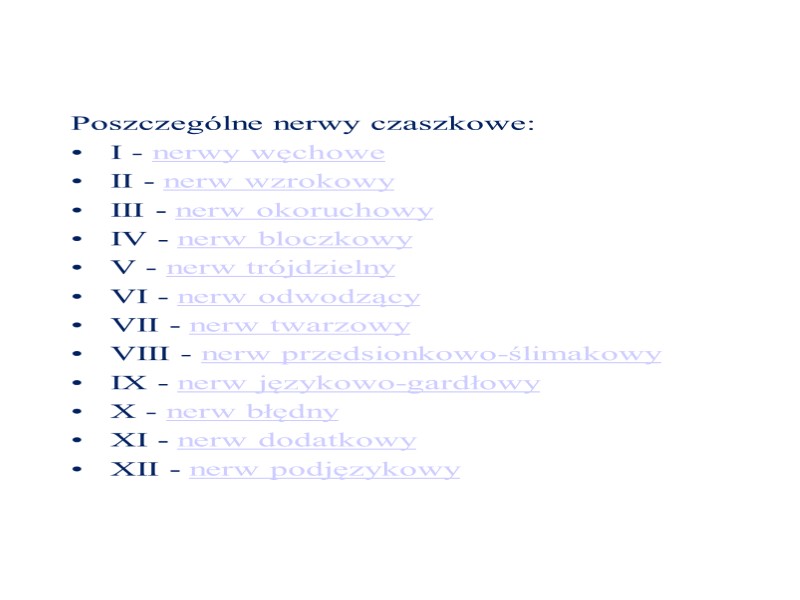 Poszczególne nerwy czaszkowe: I - nerwy węchowe  II - nerw wzrokowy  III